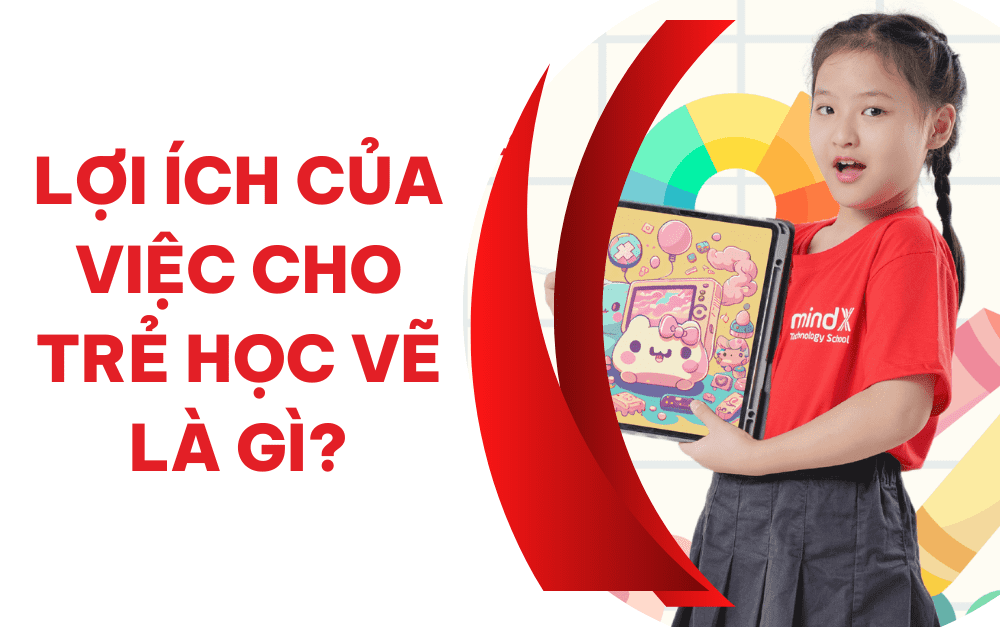 Mỹ Thuật Cho Trẻ Em: Những Lợi Ích Của Việc Cho Trẻ Học Vẽ Sớm! - Mindx Blog