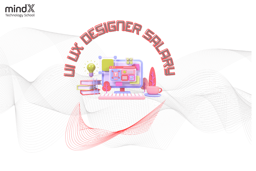 Lương UI/UX Designer theo từng tiêu chí & Thống kê năm 2023 - MindX blog